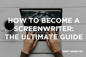 How to Become a Screenwriter: A Pro's Ultimate Guide